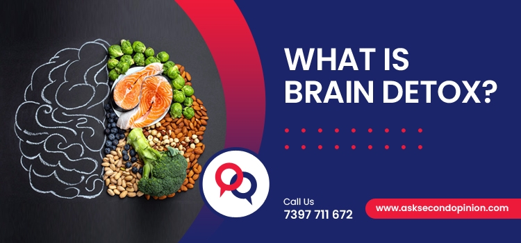 Brain Detox: Why and How to do it? - Ask Second Opinion