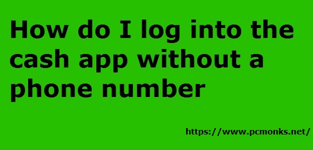 How do I log into the Cash app without a (850) 801-3557phone number.