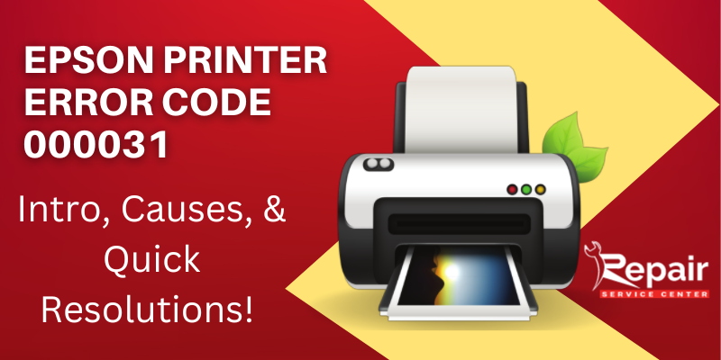 Epson Printer Error Code 000031 - Intro, Causes, & Quick Resolutions! | Repair Service Center Blog